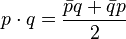 
p \ cdot q = \ frac {\ bar pq + \ bar qp} {2}
