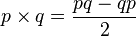 
p \ times q = \ frac {pq - qp} {2}