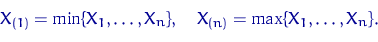 \begin{displaymath}
X_{(1)}=\min\{X_1, \ldots, X_n\}, \quad
X_{(n)}=\max\{X_1, \ldots, X_n\}.\end{displaymath}